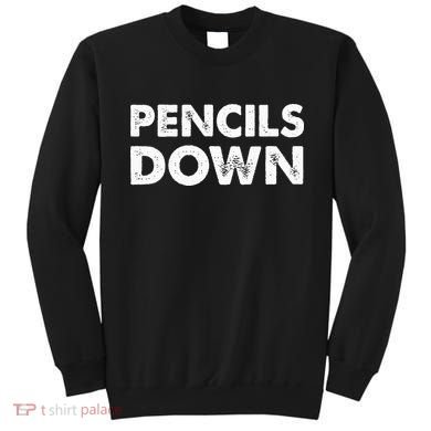 Pencils down Sweatshirt