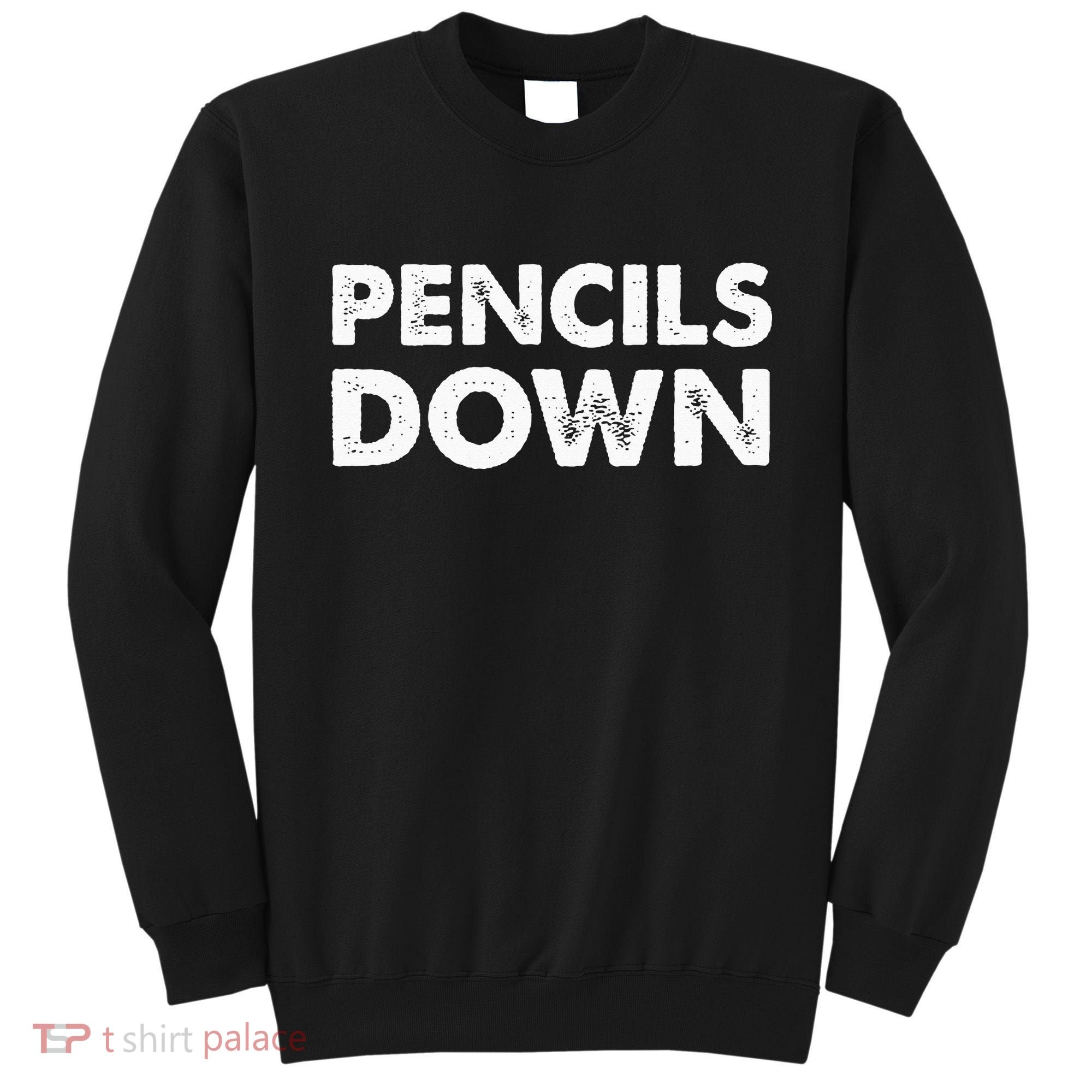 Pencils down Sweatshirt