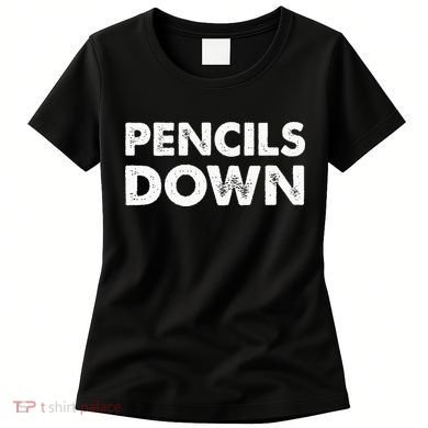 Pencils down Women's T-Shirt