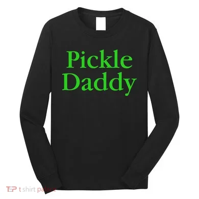 Pickle Daddy Long Sleeve Shirt