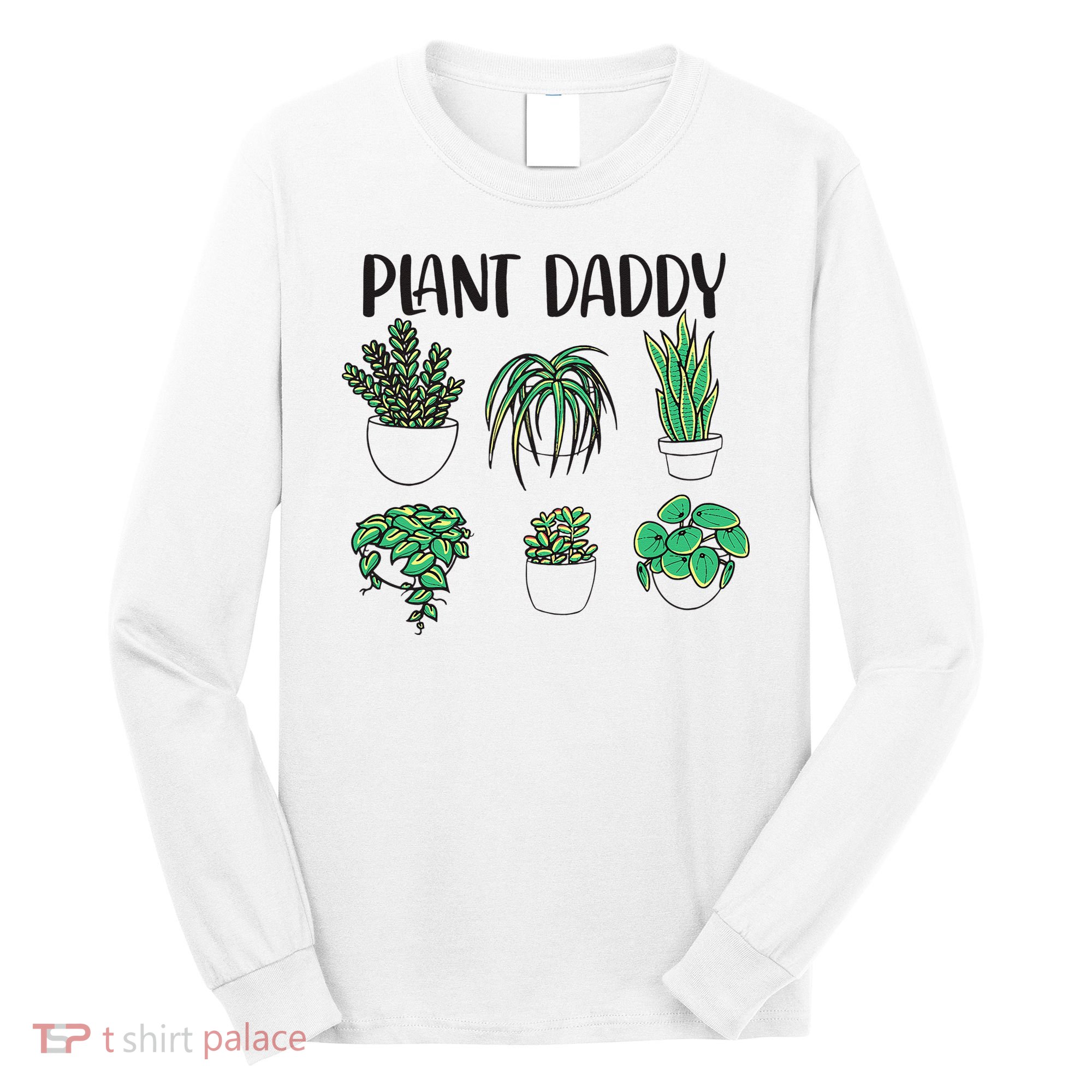 Plant Daddy Plant Lover Gardener Long Sleeve Shirt