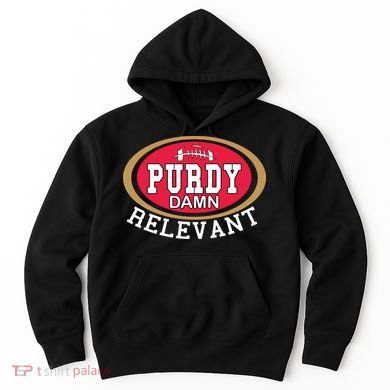 Purdy Damn Relevant San Francisco Football Hoodie