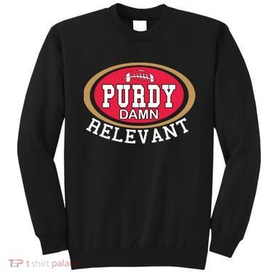 Purdy Damn Relevant San Francisco Football Sweatshirt