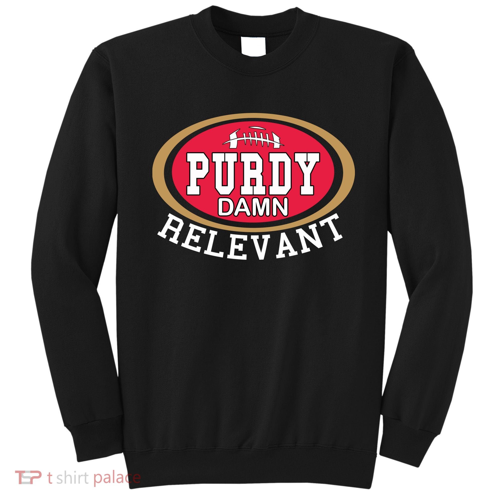 Purdy Damn Relevant San Francisco Football Sweatshirt
