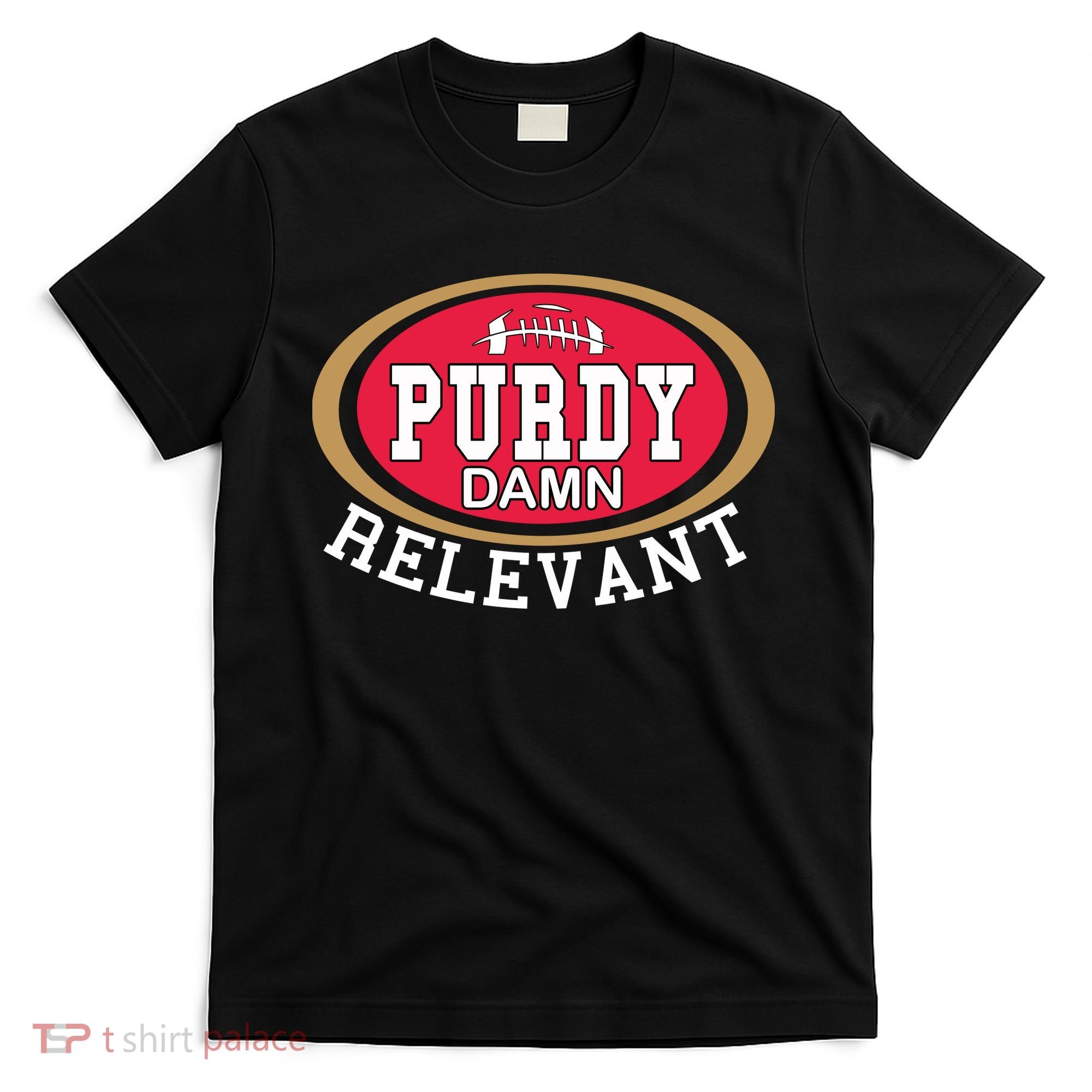 Purdy Damn Relevant San Francisco Football T-Shirt
