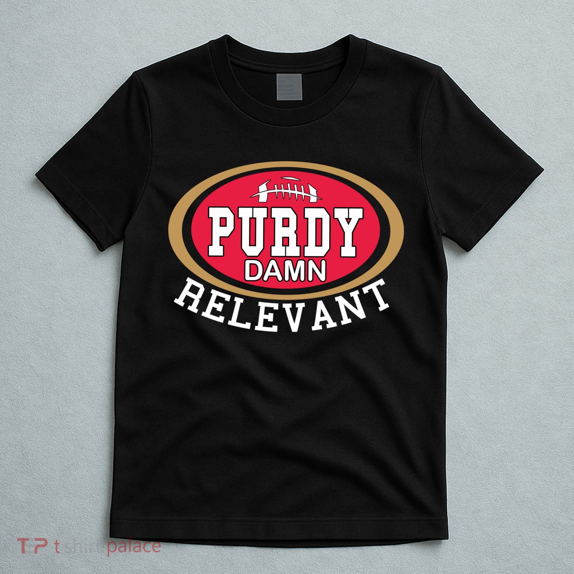 Purdy Damn Relevant San Francisco Football T-Shirt
