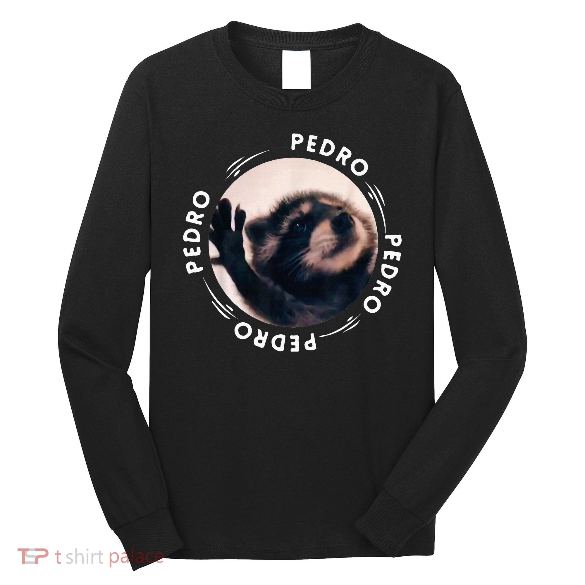 Pedro Dancing Raccoon Pedro Pedro Dancing Raccoon Long Sleeve Shirt