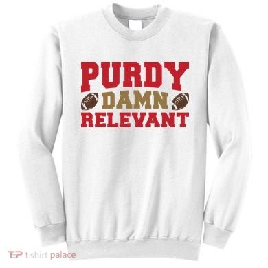 Purdy Damn Relevant San Francisco Football Sweatshirt