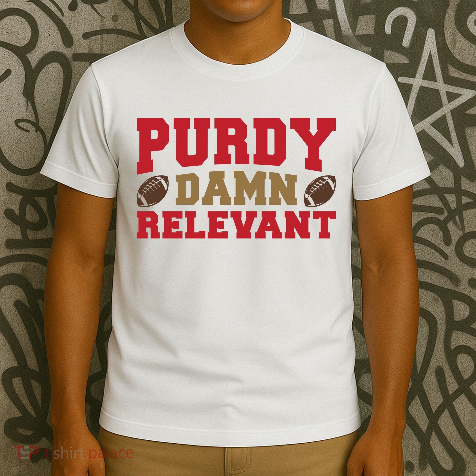 Purdy Damn Relevant San Francisco Football T-Shirt