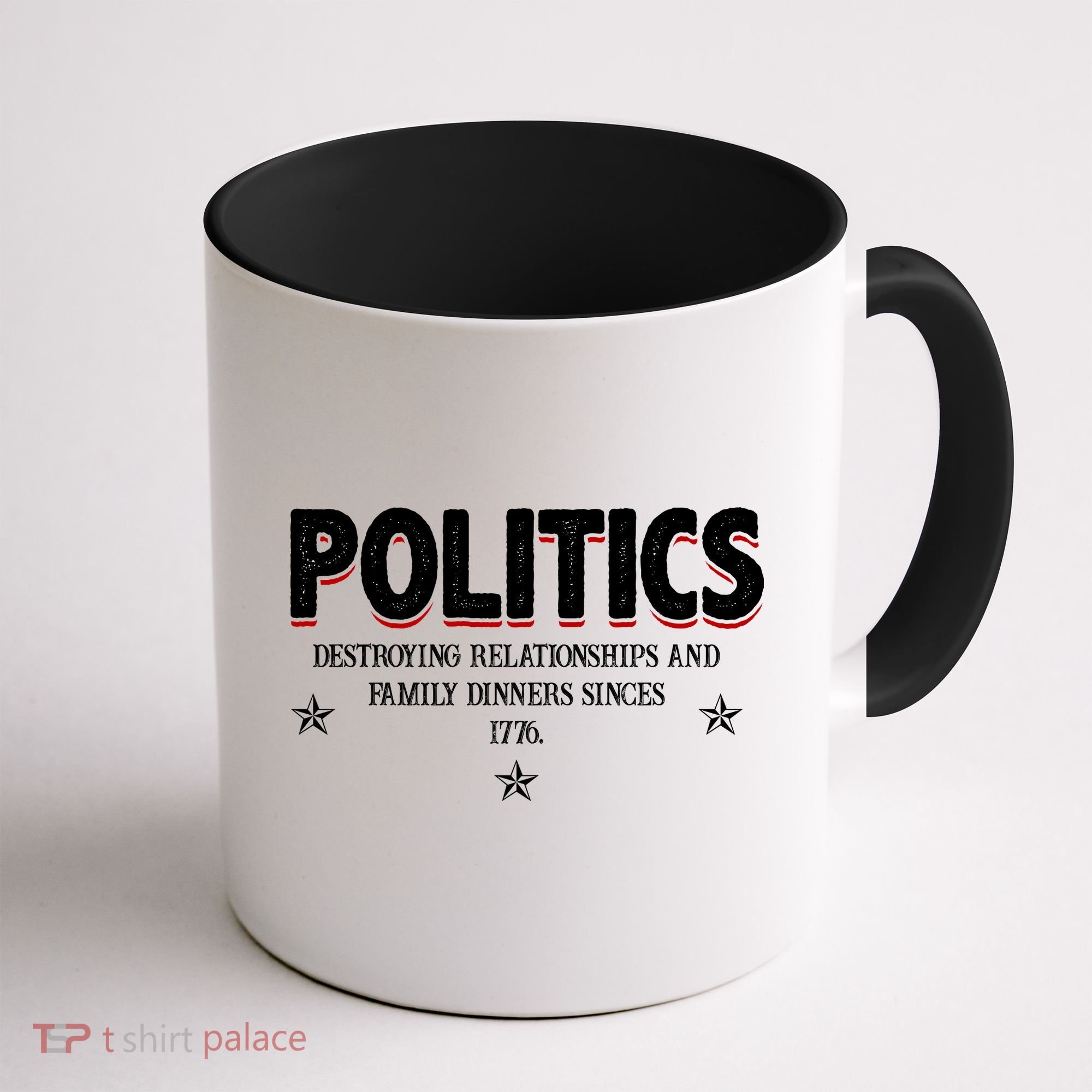 Politics Destroying Relationships And Family Dinners Since 1776 Coffee Mug