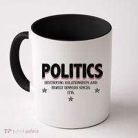 Politics Destroying Relationships And Family Dinners Since 1776 Coffee Mug thumb 0