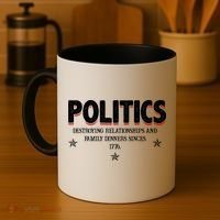Politics Destroying Relationships And Family Dinners Since 1776 Coffee Mug thumb 4