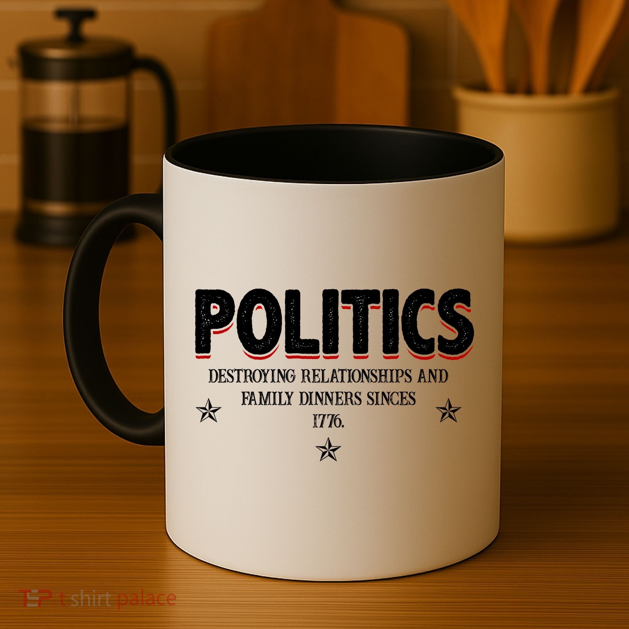 Politics Destroying Relationships And Family Dinners Since 1776 Coffee Mug