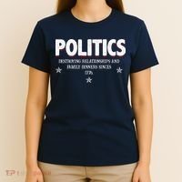 Politics Destroying Relationships And Family Dinners Since 1776 T-Shirt thumb 4