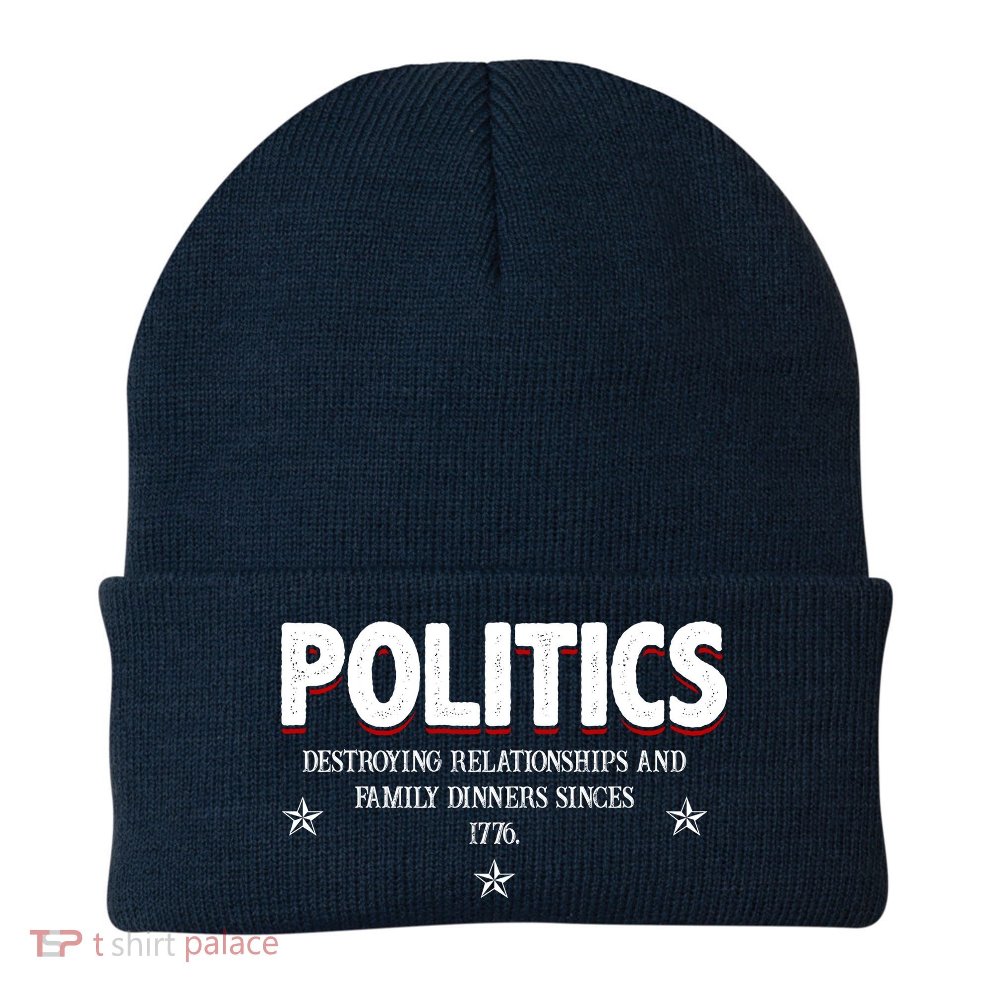 Politics Destroying Relationships And Family Dinners Since 1776 Beanie