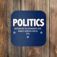 Politics Destroying Relationships And Family Dinners Since 1776 Coaster thumb 0
