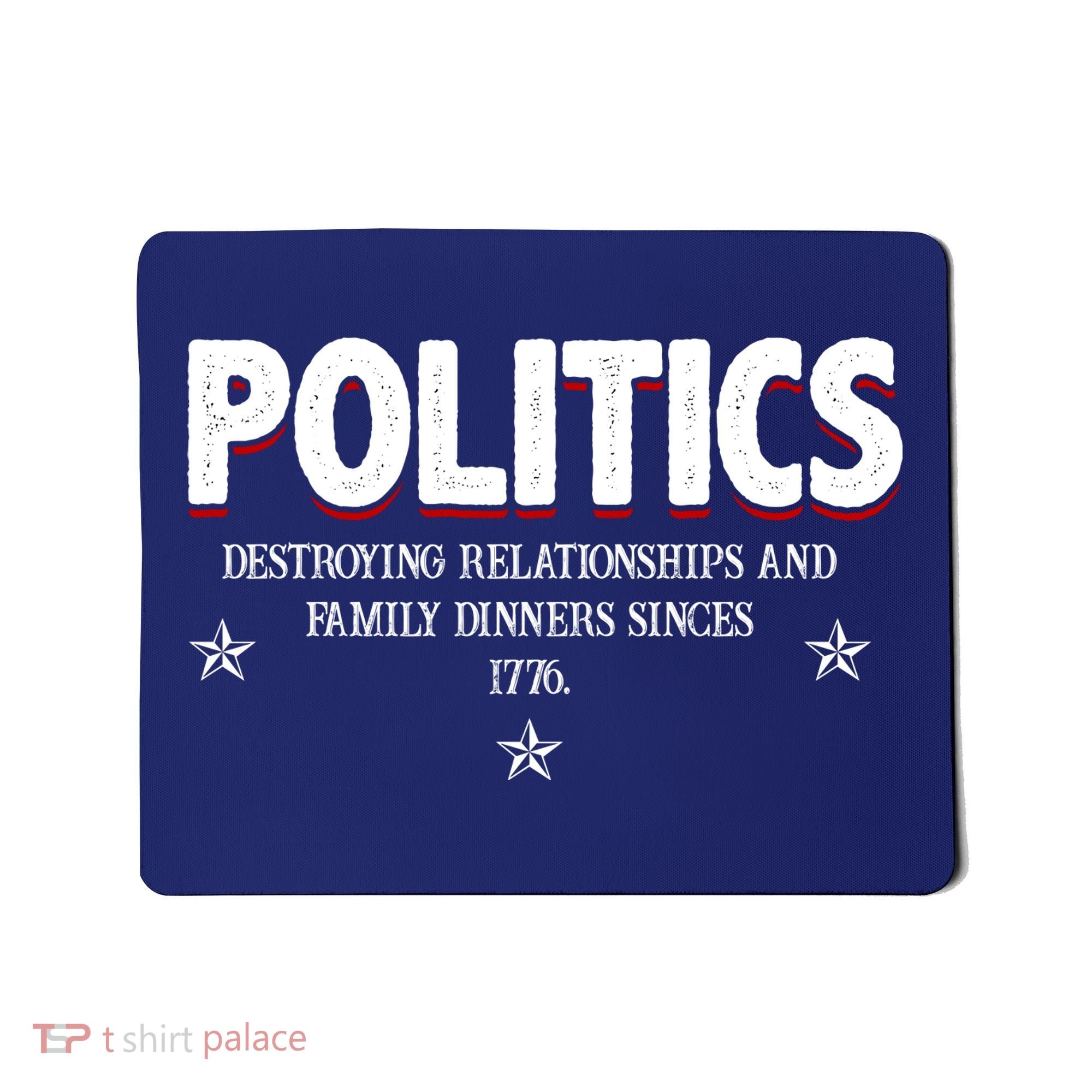 Politics Destroying Relationships And Family Dinners Since 1776 Mousepad