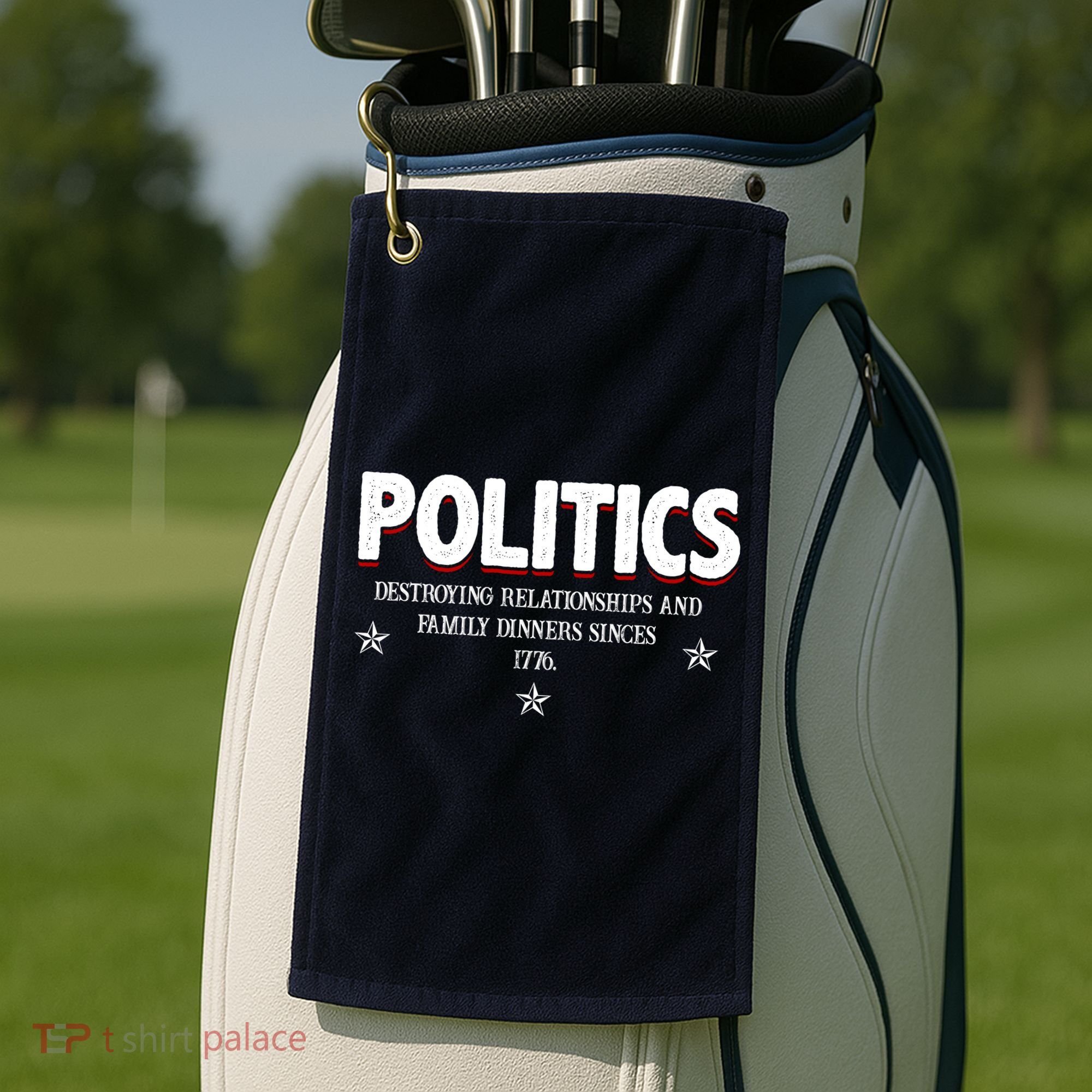 Politics Destroying Relationships And Family Dinners Since 1776 Golf Towel