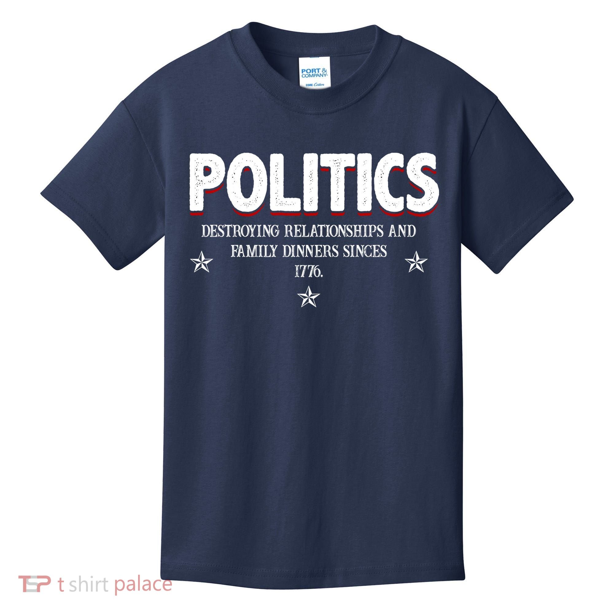 Politics Destroying Relationships And Family Dinners Since 1776 Kids T-Shirt