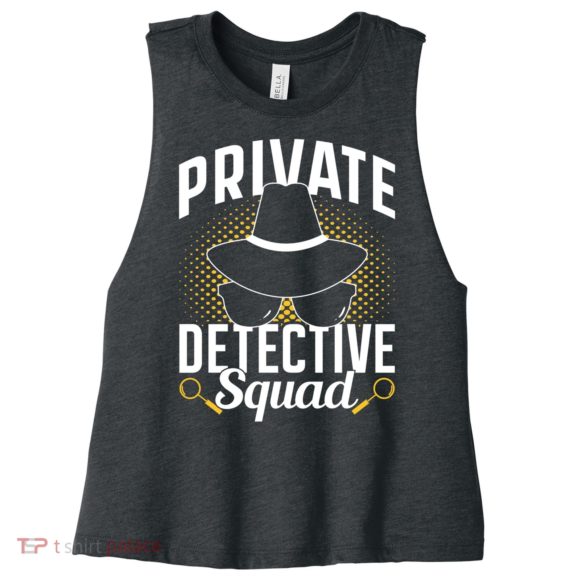 Private Detective Squad Spy Investigator Investigation Funny Gift Women's Racerback Cropped Tank