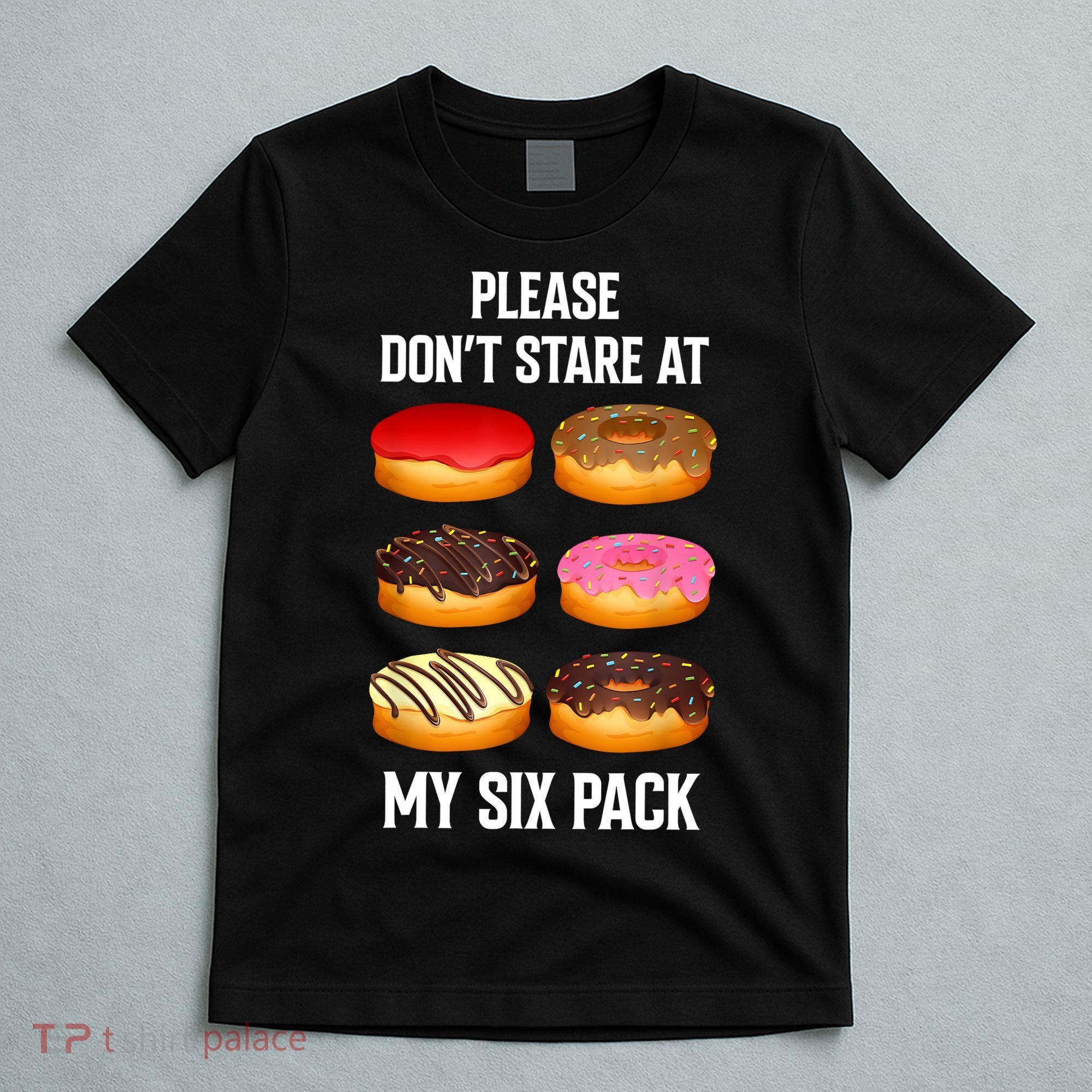 Please Dont Stare At My Six Pack Donuts Abs Six Pack Workout T-Shirt