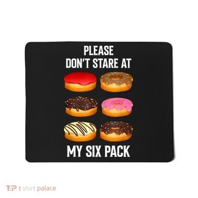 Please Dont Stare At My Six Pack Donuts Abs Six Pack Workout Mousepad