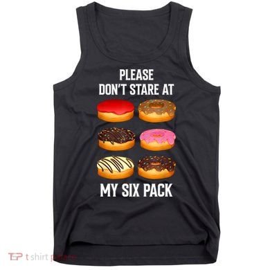 Please Dont Stare At My Six Pack Donuts Abs Six Pack Workout Tank Top