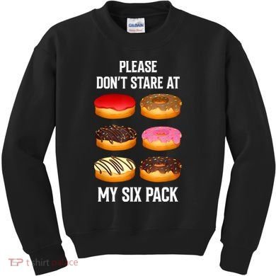 Please Dont Stare At My Six Pack Donuts Abs Six Pack Workout Kids Sweatshirt
