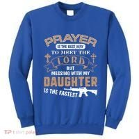 Proud Daddy Saying If You Mess With My Daughter Funny Dad Meaningful Gift Sweatshirt thumb 0
