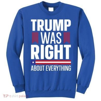 Pro Donald Trump Gift Trump Was Right About Everything Meaningful Gift Sweatshirt