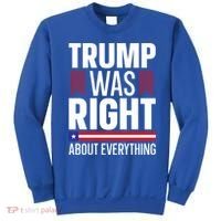 Pro Donald Trump Gift Trump Was Right About Everything Meaningful Gift Sweatshirt thumb 0