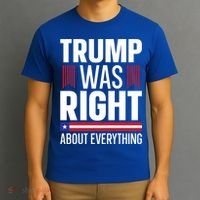 Pro Donald Trump Gift Trump Was Right About Everything Meaningful Gift T-Shirt thumb 3