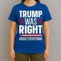 Pro Donald Trump Gift Trump Was Right About Everything Meaningful Gift T-Shirt thumb 4