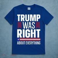 Pro Donald Trump Gift Trump Was Right About Everything Meaningful Gift T-Shirt thumb 5