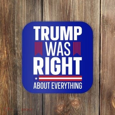 Pro Donald Trump Gift Trump Was Right About Everything Meaningful Gift Coaster
