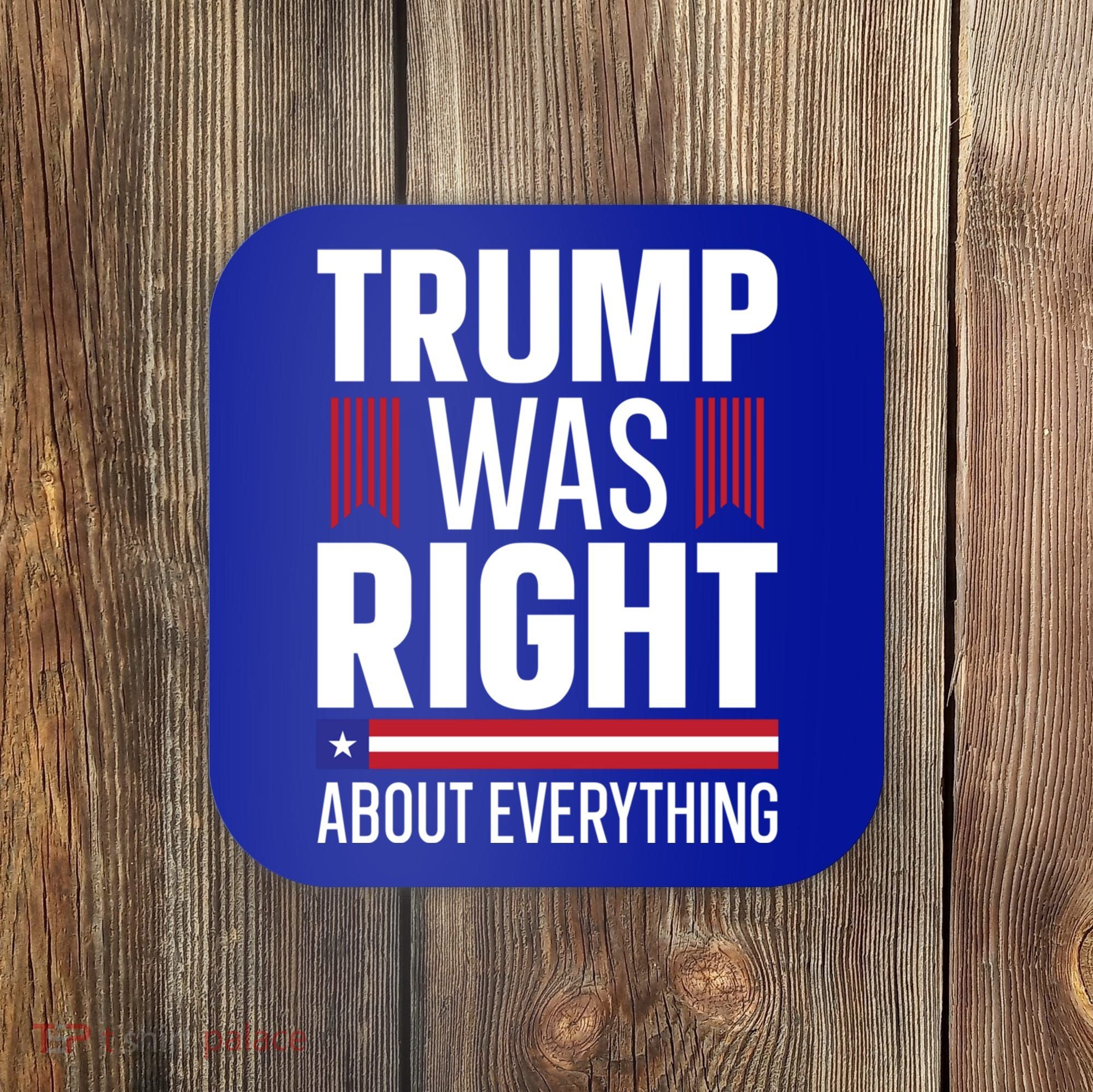 Pro Donald Trump Gift Trump Was Right About Everything Meaningful Gift Coaster