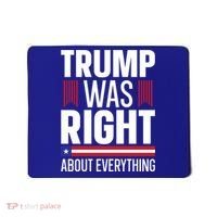 Pro Donald Trump Gift Trump Was Right About Everything Meaningful Gift Mousepad thumb 0