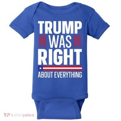 Pro Donald Trump Gift Trump Was Right About Everything Meaningful Gift Baby Bodysuit