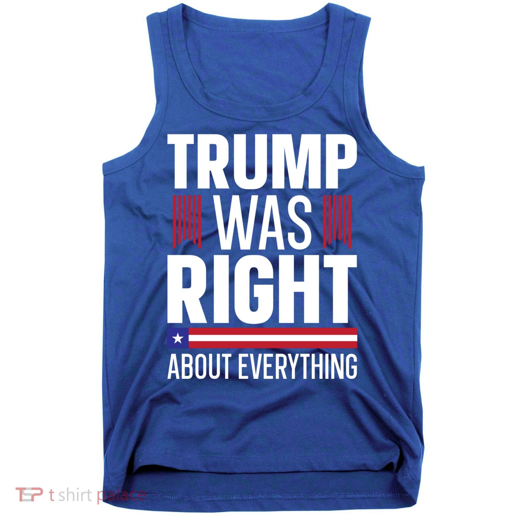 Pro Donald Trump Gift Trump Was Right About Everything Meaningful Gift Tank Top