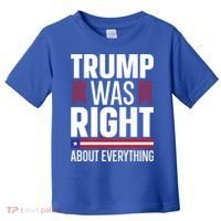 Pro Donald Trump Gift Trump Was Right About Everything Meaningful Gift Toddler T-Shirt thumb 0