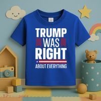 Pro Donald Trump Gift Trump Was Right About Everything Meaningful Gift Toddler T-Shirt thumb 3