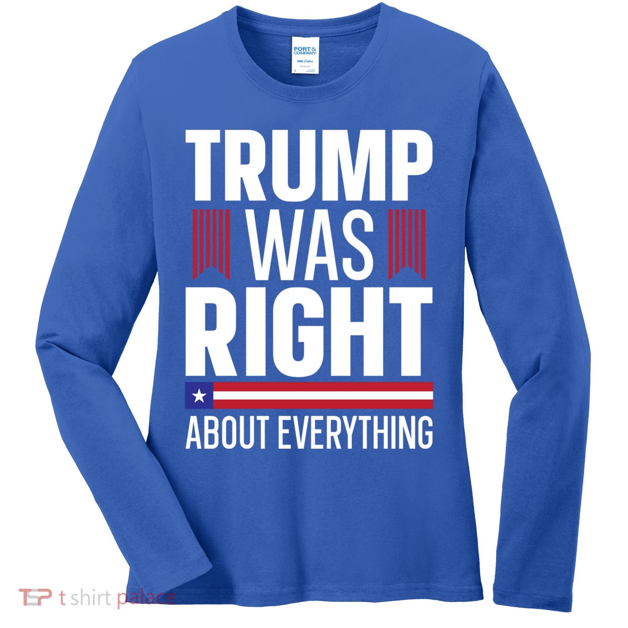 Pro Donald Trump Gift Trump Was Right About Everything Meaningful Gift Women's Long Sleeve Shirt