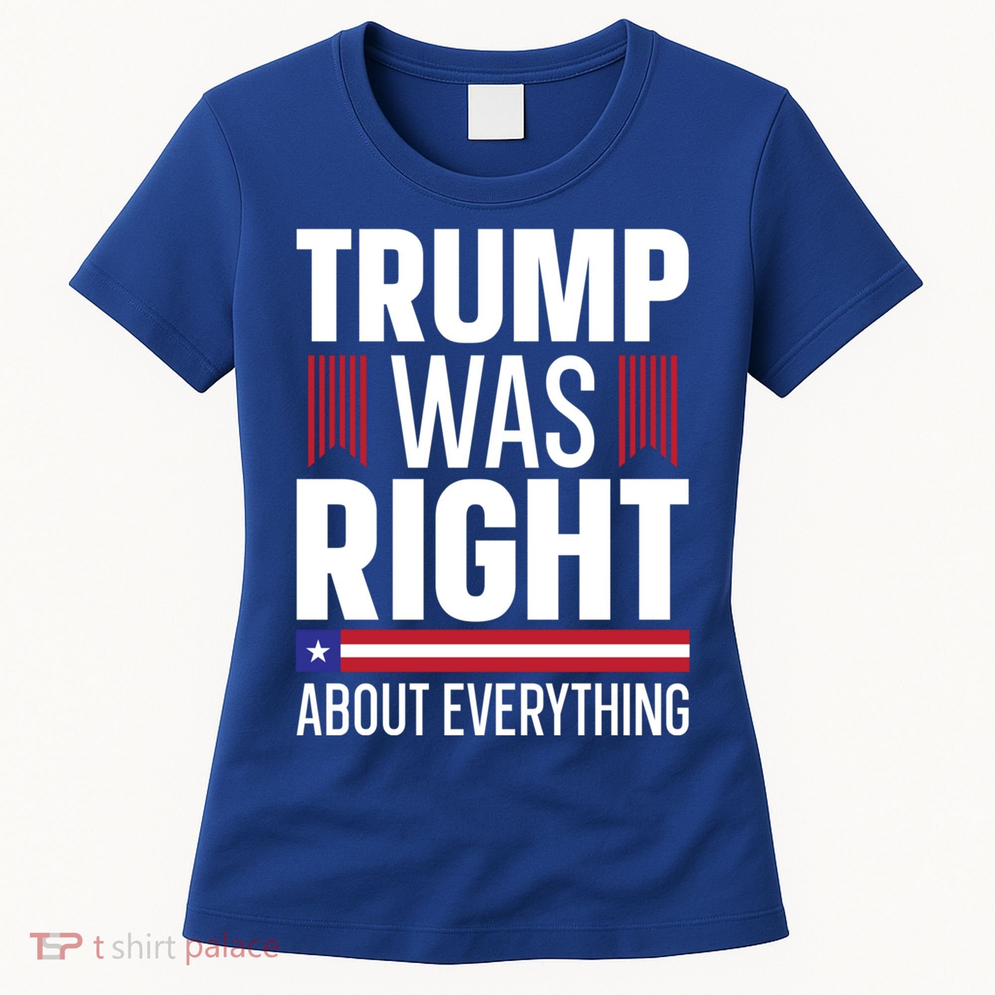 Pro Donald Trump Gift Trump Was Right About Everything Meaningful Gift Women's T-Shirt