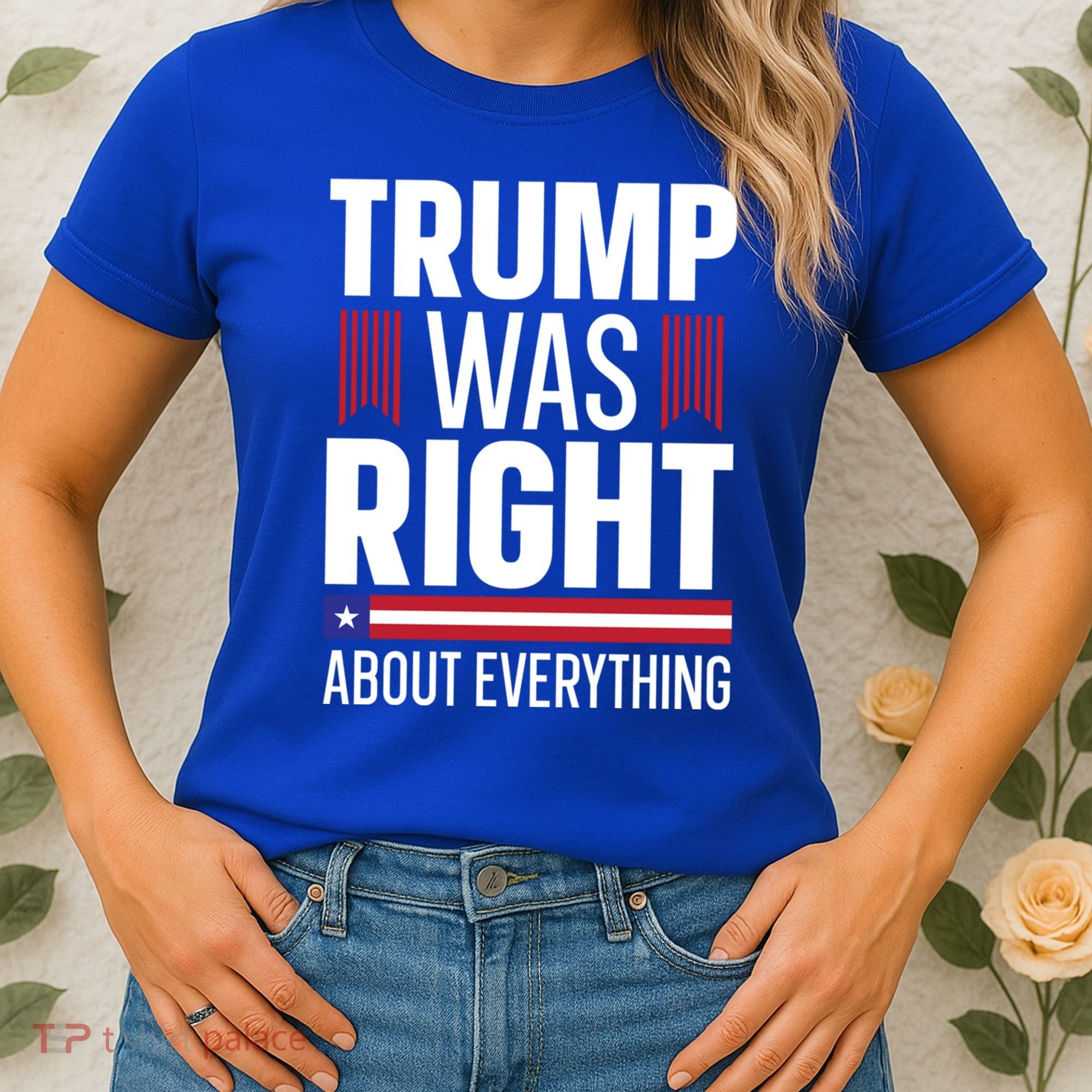 Pro Donald Trump Gift Trump Was Right About Everything Meaningful Gift Women's T-Shirt