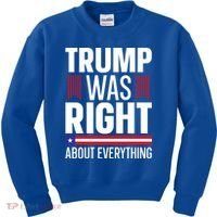 Pro Donald Trump Gift Trump Was Right About Everything Meaningful Gift Kids Sweatshirt thumb 0