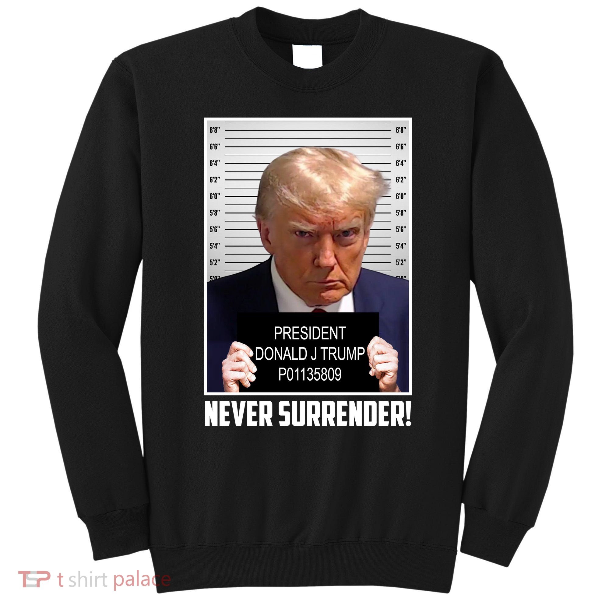 President Donald Trump Mugshot Never Surrender Sweatshirt