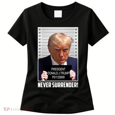 President Donald Trump Mugshot Never Surrender Women's T-Shirt