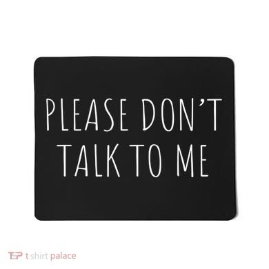 Please Don't Talk To Me Cool Gift Mousepad