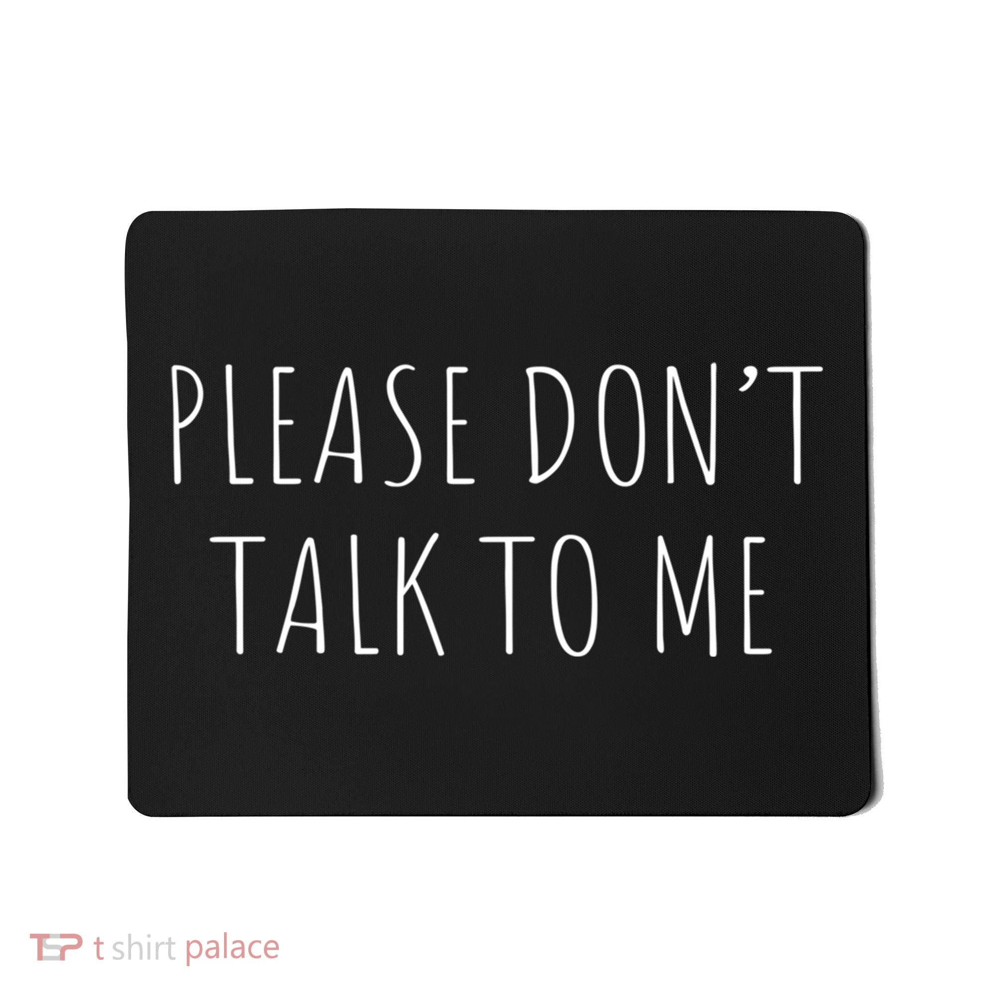 Please Don't Talk To Me Cool Gift Mousepad