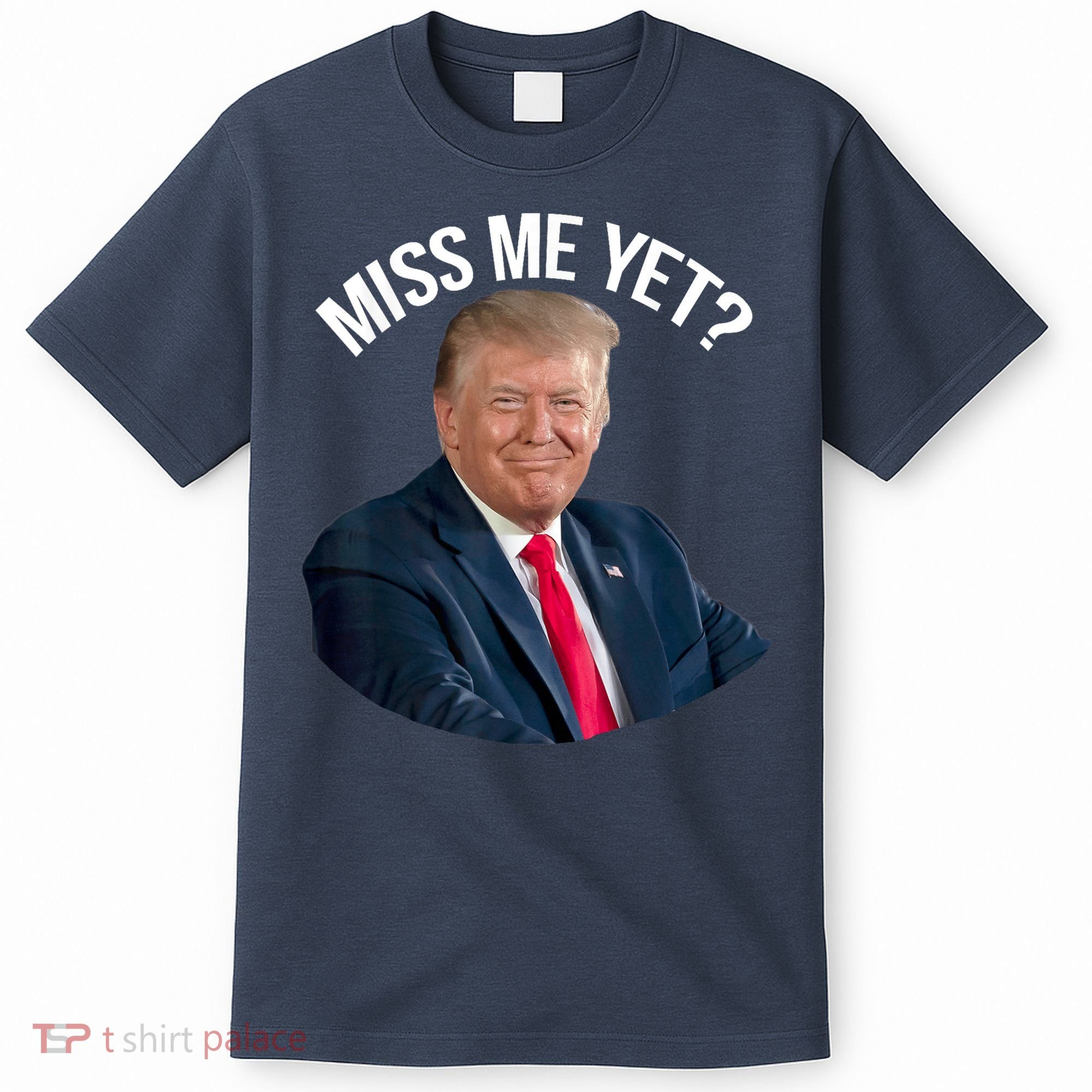 President Donald Trump Miss Me Yet Funny Political 2024 T-Shirt